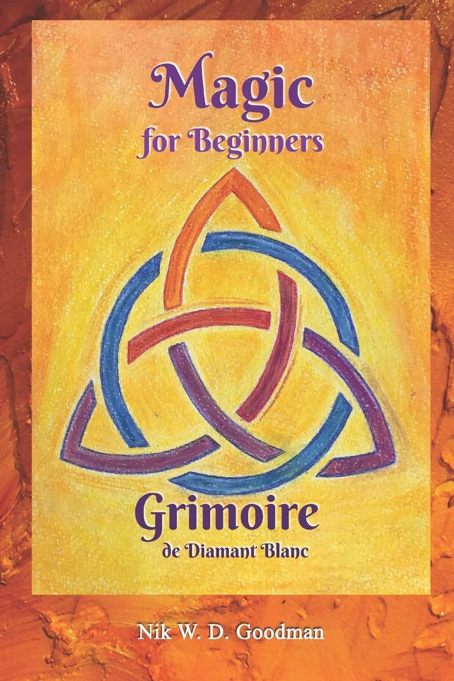 Magic for Beginners - Grimoire de Diamant Blanc: Magic Practice & Preparation, Rituals & Tools, Love Spells & Protection for a Magical Experience