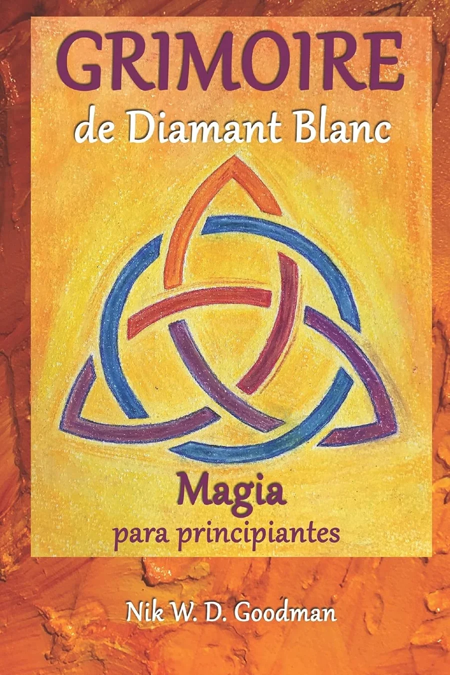 Grimoire de Diamant Blanc Magia para pricipiantes Práctica y preparación mágicas, rituales y herramientas, hechizos de amor y protección para una experiencia mágica - Spanish Edition