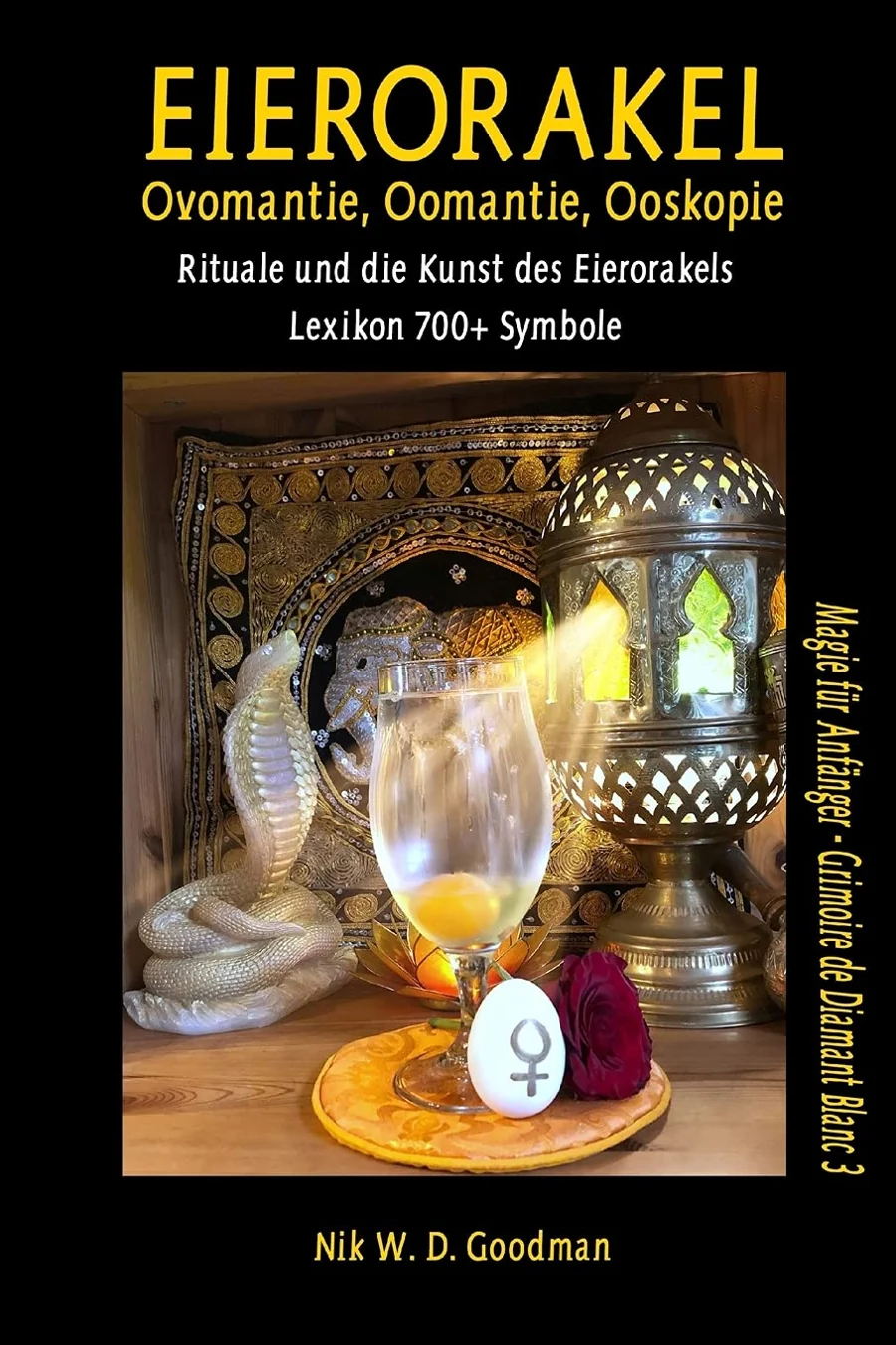 Eierorakel – Ovomantie, Oomantie, Ooskopie: Rituale und die Kunst des Eierorakels inklusive Lexikon mit über 700 Symbolen von Nik W.D. Goodman