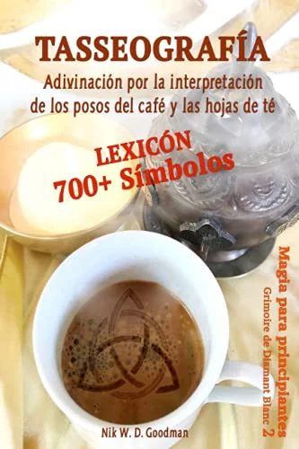 Tasseografía – Adivinación por la interpretación de los posos del café y las hojas de té: Léxicon con más de 700 símbolos (Spanish Edition)